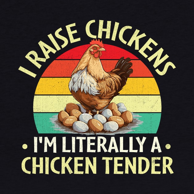 I Raise Chickens I'm Literally a Chicken Tender by TheDesignDepot